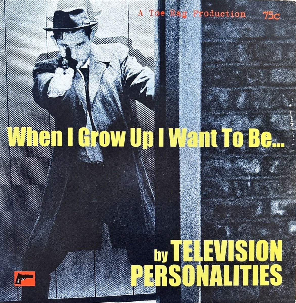Television Personalities - When I Grow Up I Want To Be... - 45rpm records